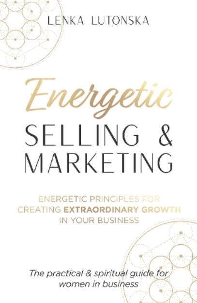 Picture of Energetic Selling & Marketing: A New Way to Create Extraordinary Growth in Your Business