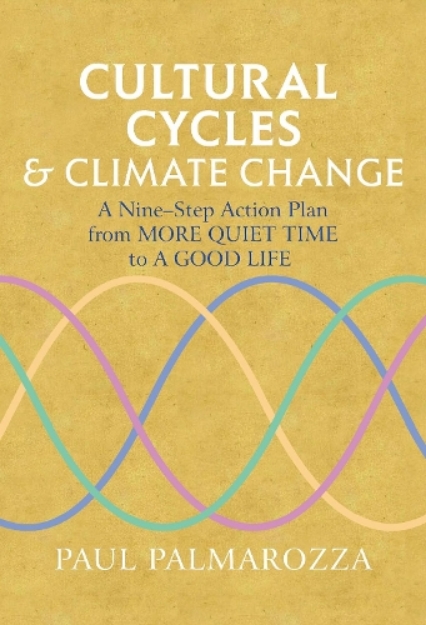 Picture of Cultural Cycles & Climate Change: A Nine Step Action Plan from More Quiet Time to a Good Life