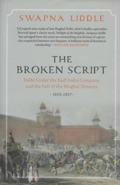 Picture of Broken Script: Delhi under the East India Company and the fall of the Mughal Dynasty 1803-1857