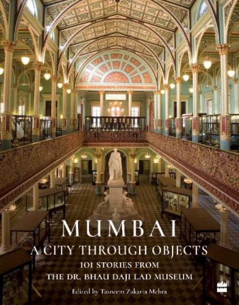 Picture of Mumbai: A City Through Objects - 101 Stories from the Dr. Bhau Daji Lad Museum