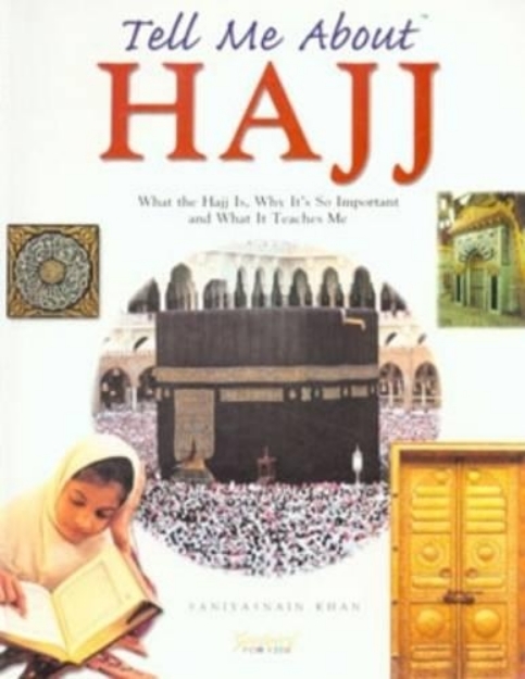 Picture of Tell Me About Hajj: What the Hajj is, Why it's So Important and What it Teaches Me
