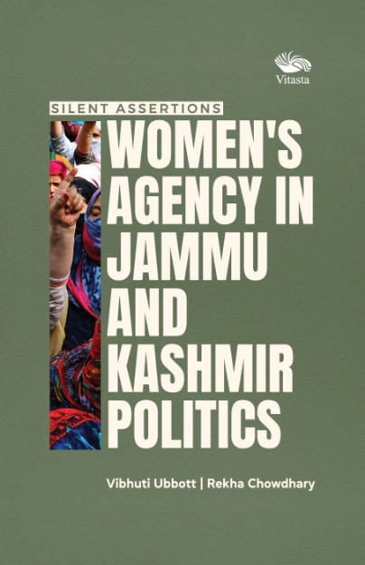 Picture of Silent Assertions: Women's Agency in Jammu and Kashmir Politics