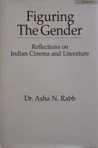 Picture of Figuring the Gender: Reflections on Indian Cinema and Literature