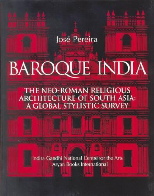 Picture of Baroque India: The Neo-Roman Religious Architecture of South-Asia - A Global Stylistic Survey