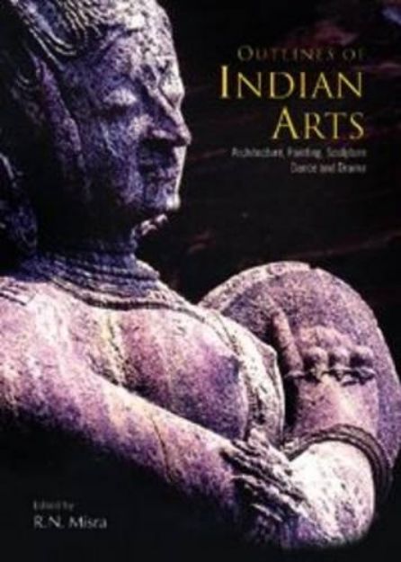 Picture of Outlines of Indian Arts: Architecture, Painting, Sculpture, Dance and Drama