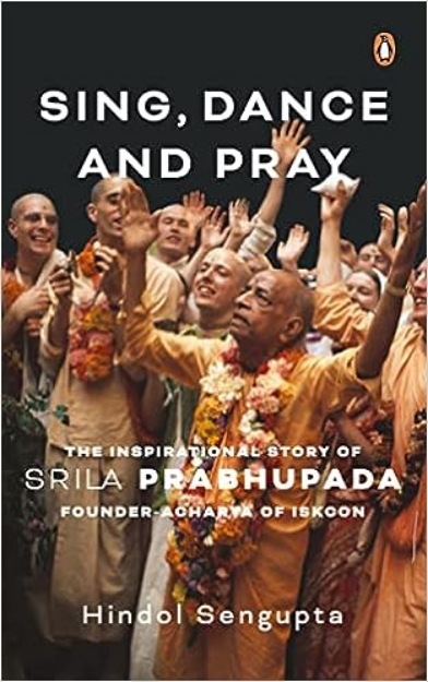 Picture of Sing, Dance and Pray: The Inspirational Story of Srila Prabhupada Founder-Acharya of ISKCON