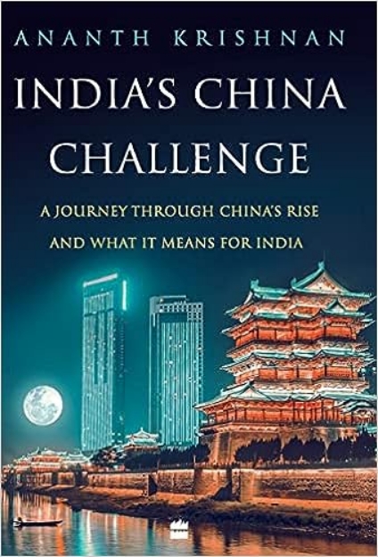 Picture of India's China Challenge: A Journey through China's Rise and What It Means for India