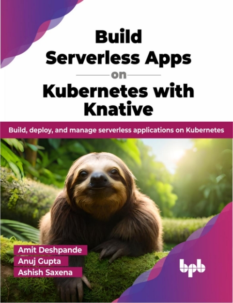 Picture of Build Serverless Apps on Kubernetes with Knative: Build, deploy, and manage serverless applications on Kubernetes