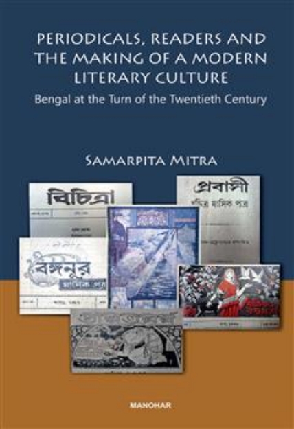 Picture of Periodicals, Readers and the Making of a Modern Literary Culture: Bengal at the Turn of the Twentieth Century