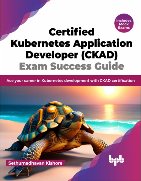 Picture of Certified Kubernetes Application Developer (CKAD) Exam Success Guide: Ace your career in Kubernetes development with CKAD certification