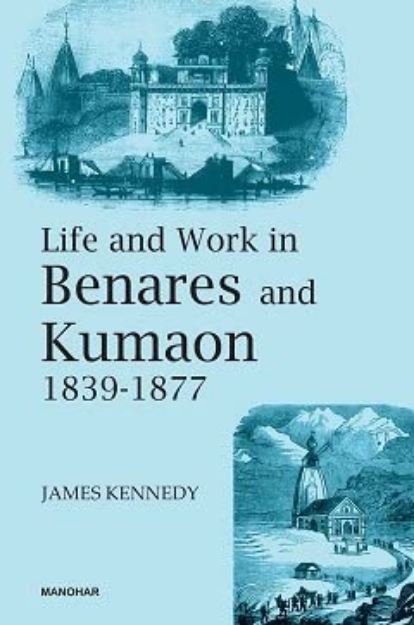 Picture of Life and Work in Benares and Kumaon 1839-1877