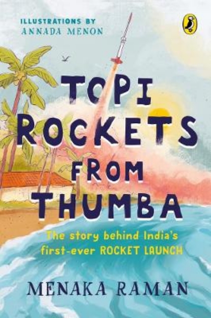Picture of Topi Rockets from Thumba: The Story behind India's First Ever Rocket Launch (Meet Vikram Sarabhai, learn about rockets and travel back in time in this illustrated STEM book meant for ages 6 and up)
