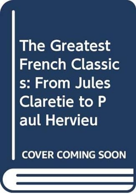 Picture of Greatest French Classics: From Jules Claretie to Paul Hervieu