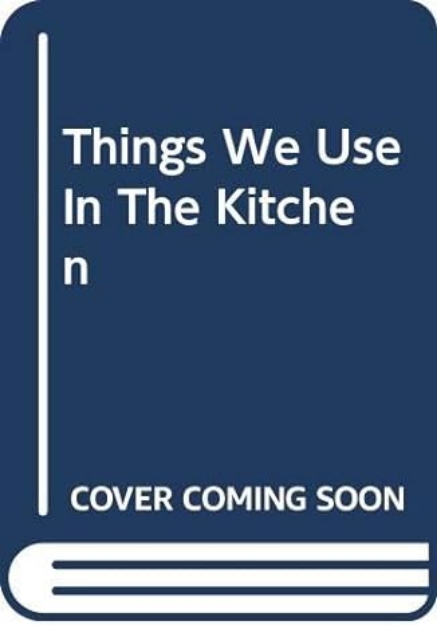 Picture of Things We Use In The Kitchen