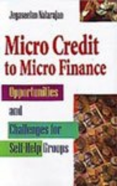 Picture of Micro Credit to Micro Finance: Opportunities and Challenges for Self Help Groups