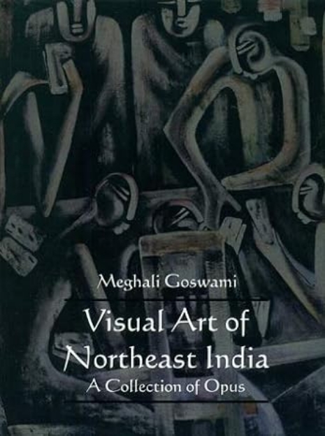 Picture of Visual Art of Northeast India A Collection of Opus
