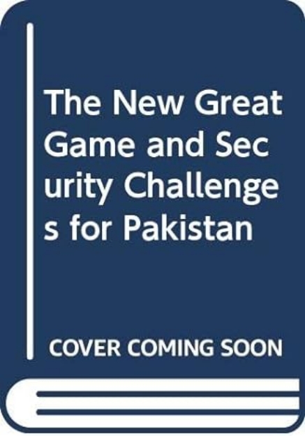 Picture of New Great Game and Security Challenges for Pakistan