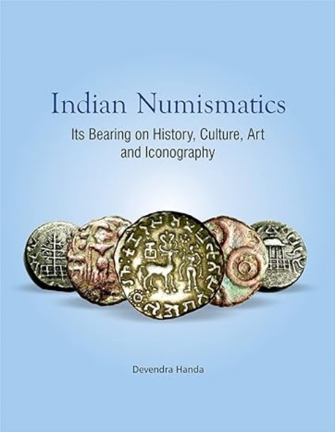 Picture of Indian Numismatics: Its Bearing on History, Culture, Art and Iconography