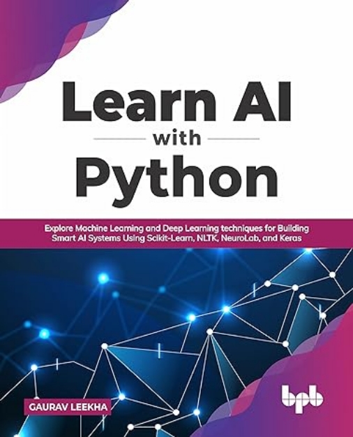 Picture of Learn AI with Python: Explore Machine Learning and Deep Learning techniques for Building Smart AI Systems Using Scikit-Learn, NLTK, NeuroLab, and Keras
