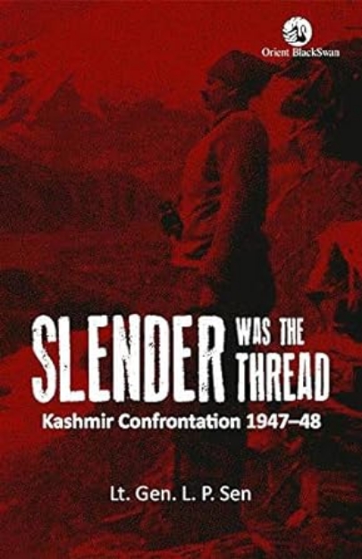 Picture of Slender was the Thread: Kashmir Confrontation, 1947 -48