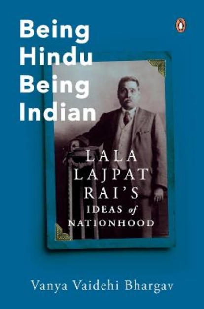 Picture of Being Hindu, Being Indian: Lala Lajpat Rai’s Ideas of Nationhood